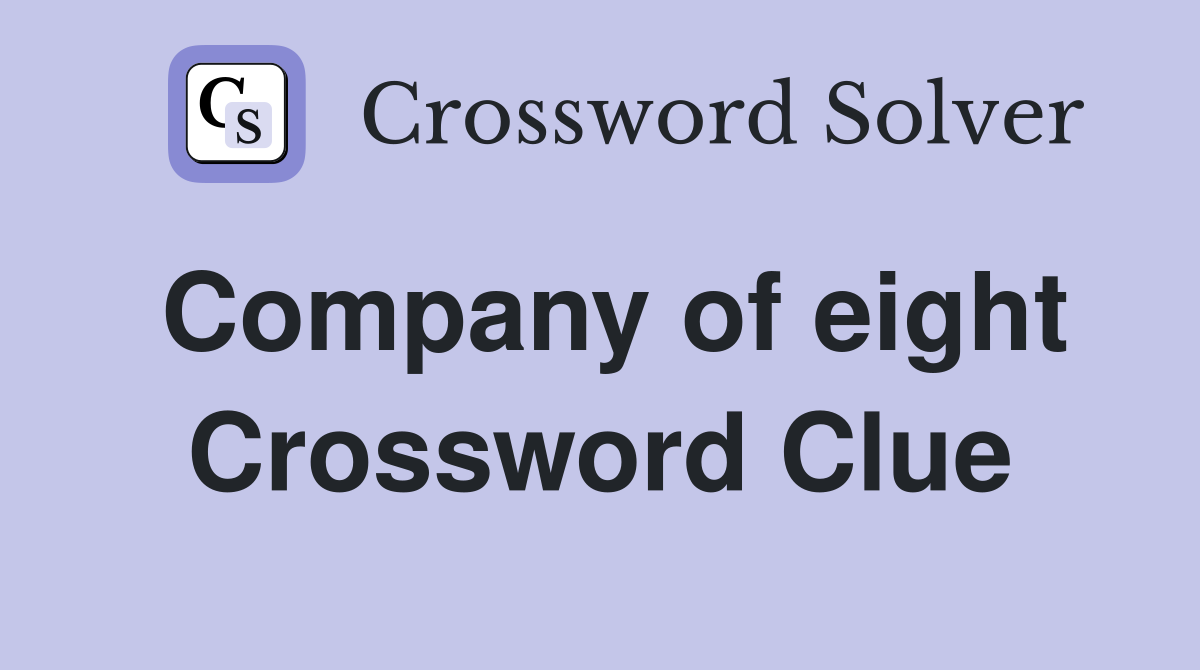 Company of eight Crossword Clue Answers Crossword Solver