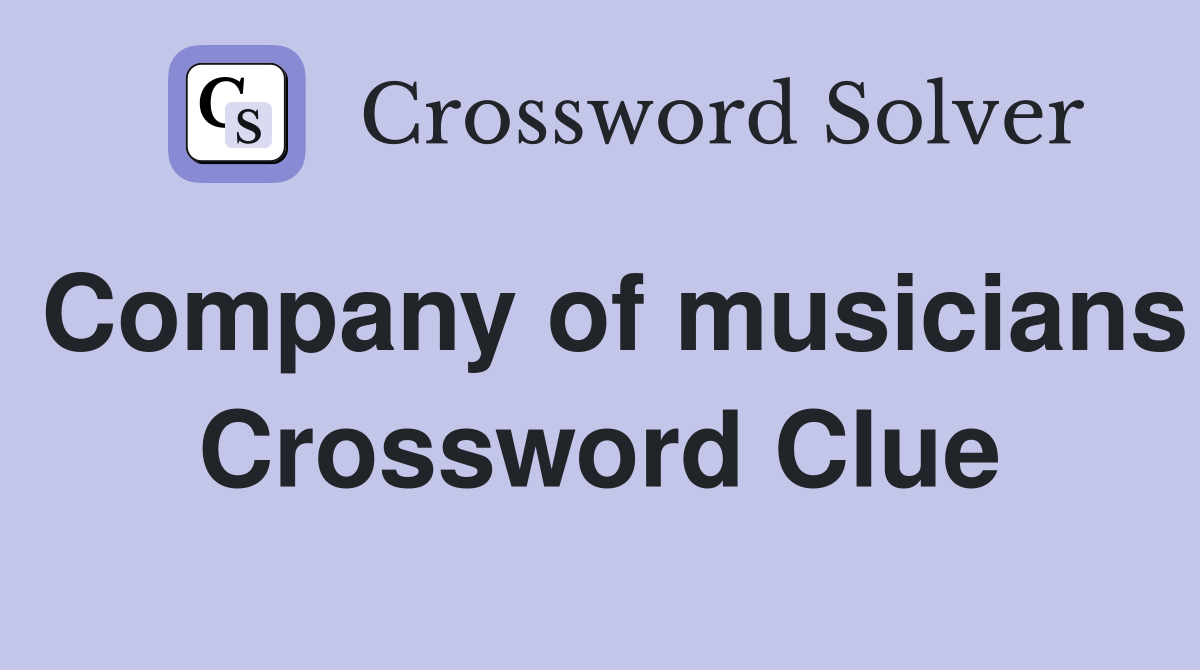 Company of musicians Crossword Clue