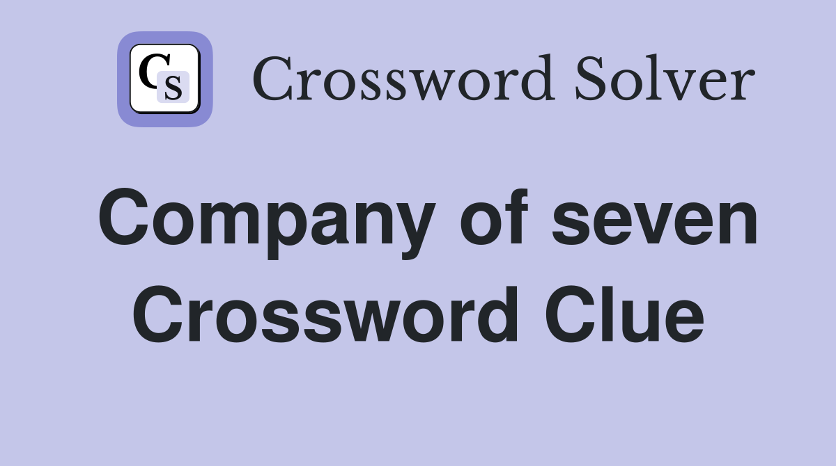 Company of seven Crossword Clue