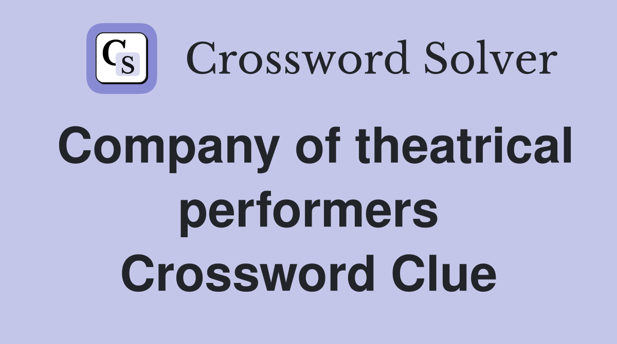 Company of theatrical performers Crossword Clue