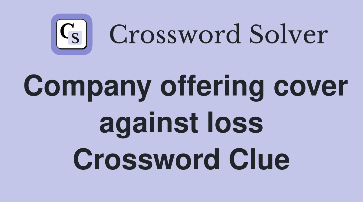 Company offering cover against loss Crossword Clue