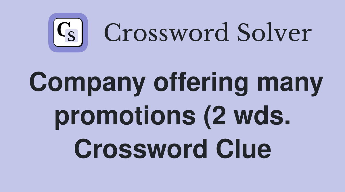 Company offering many promotions (2 wds ) Crossword Clue Answers Company offering many promotions (2 wds ) Crossword Clue Answers