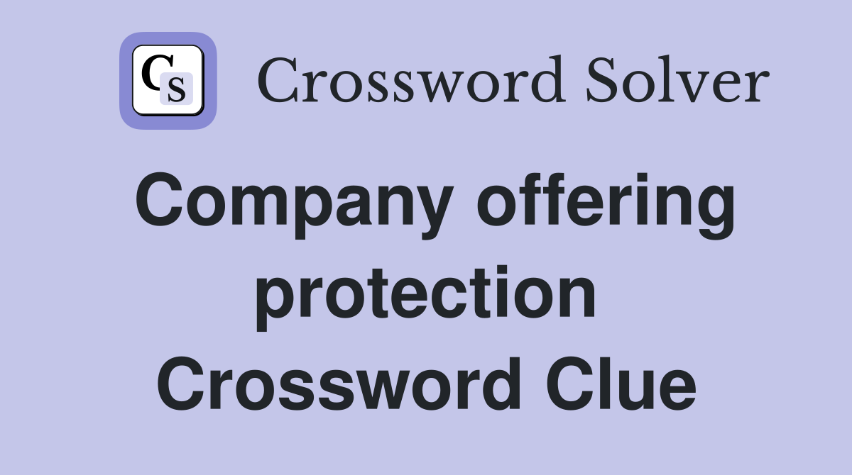 Company offering protection Crossword Clue