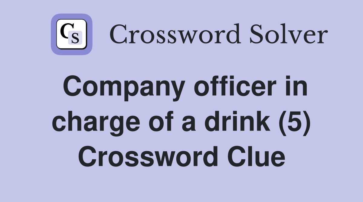Company officer in charge of a drink (5) Crossword Clue