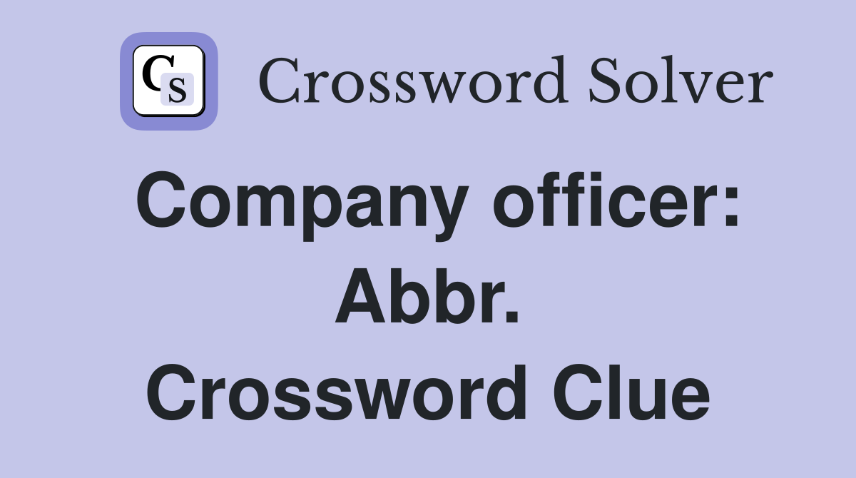 Company officer: Abbr. Crossword Clue
