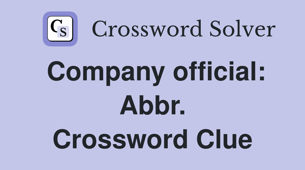 Company official: Abbr. Crossword Clue