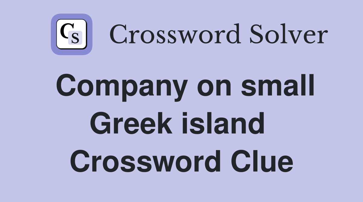 Company on small Greek island  Crossword Clue