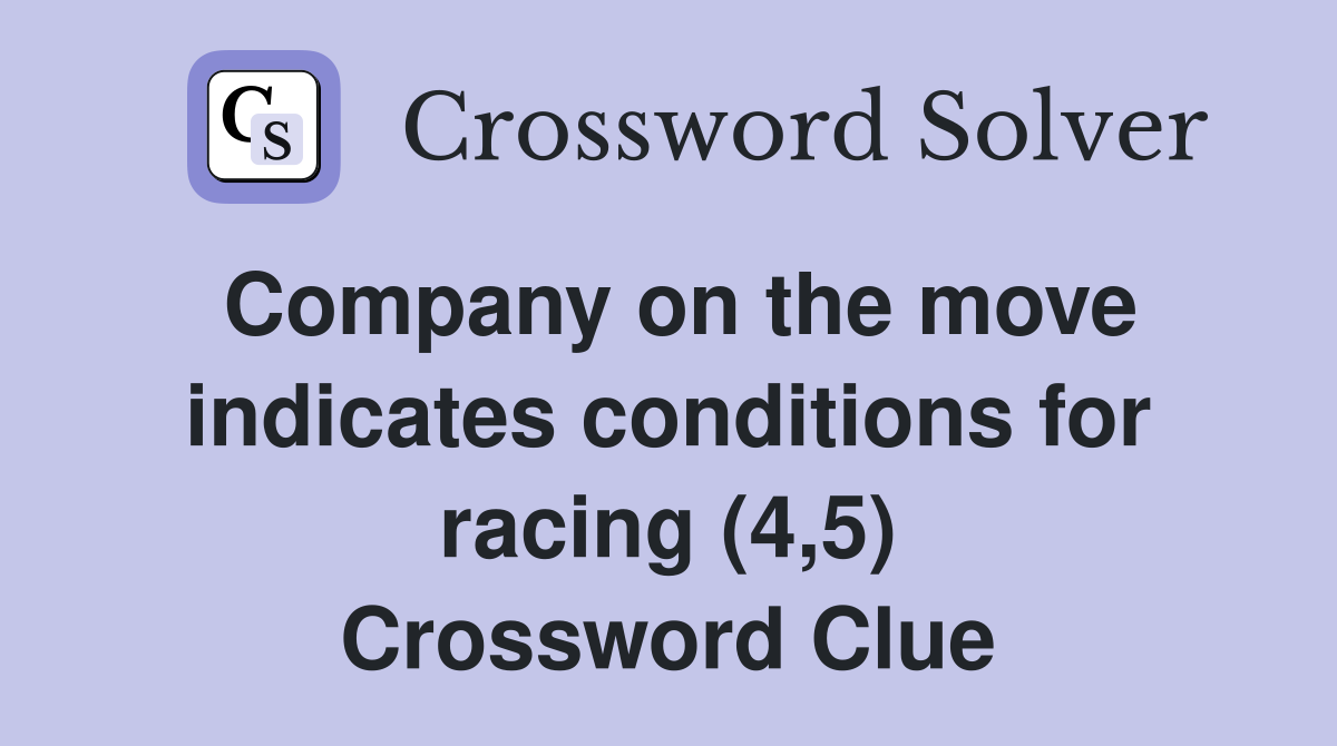 Company on the move indicates conditions for racing (4,5) Crossword Clue