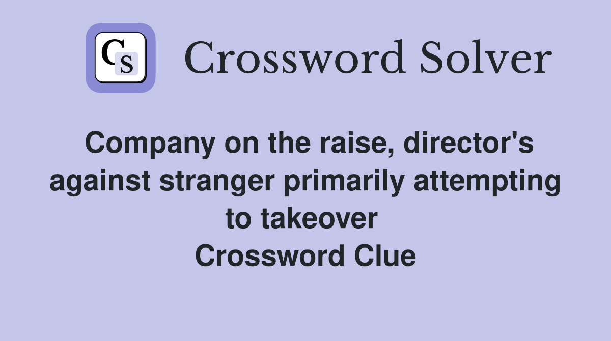Company on the raise, director's against stranger primarily attempting to takeover  Crossword Clue
