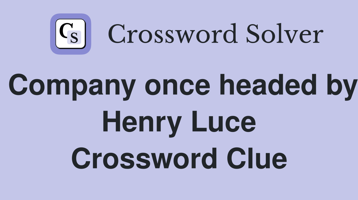 Company once headed by Henry Luce Crossword Clue