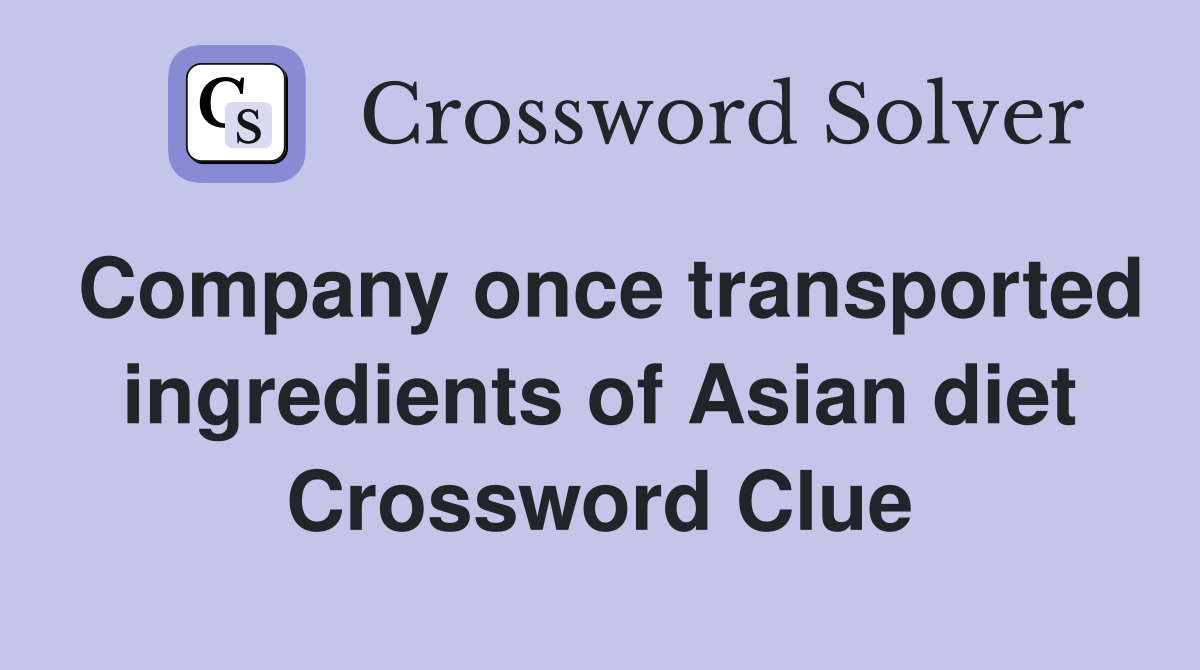 Company once transported ingredients of Asian diet Crossword Clue