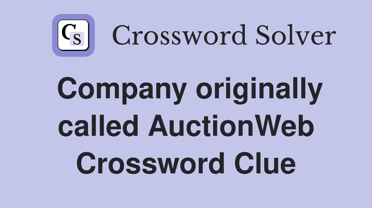 Company originally called AuctionWeb Crossword Clue