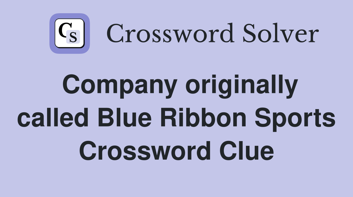 Company originally called Blue Ribbon Sports Crossword Clue