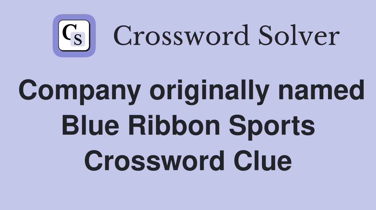 Company originally named Blue Ribbon Sports Crossword Clue