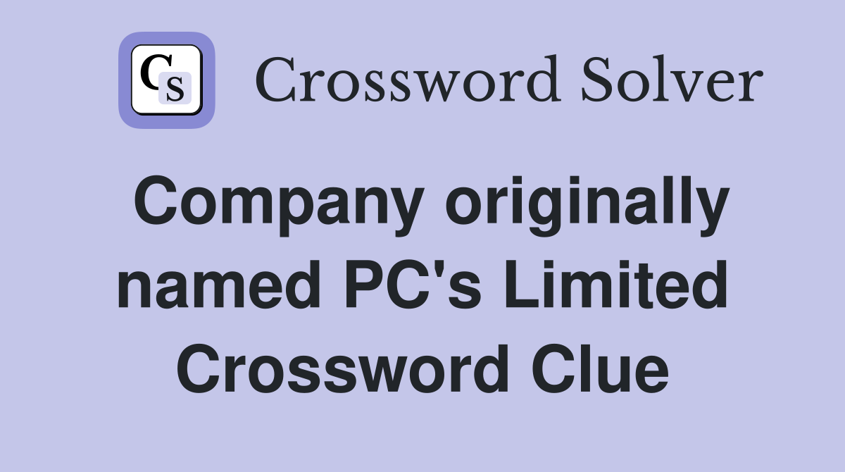 Company originally named PC's Limited Crossword Clue