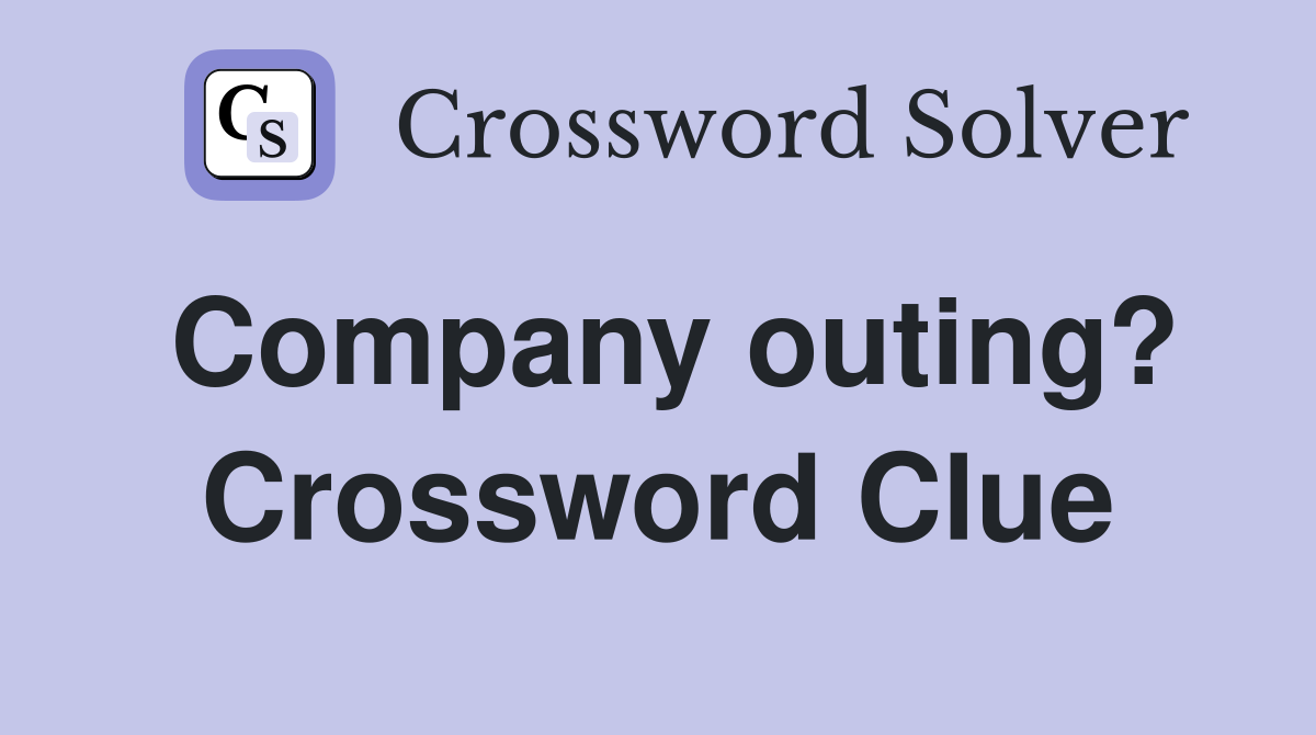 Company outing? Crossword Clue