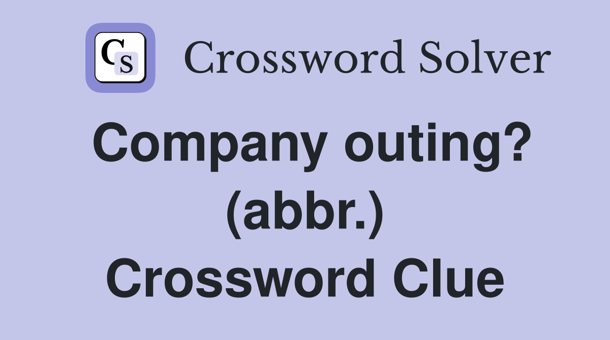 Company outing? (abbr.) Crossword Clue