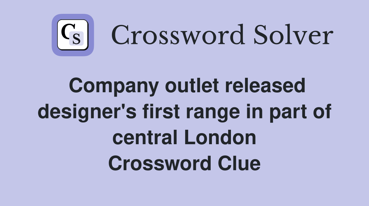 Company outlet released designer's first range in part of central London Crossword Clue