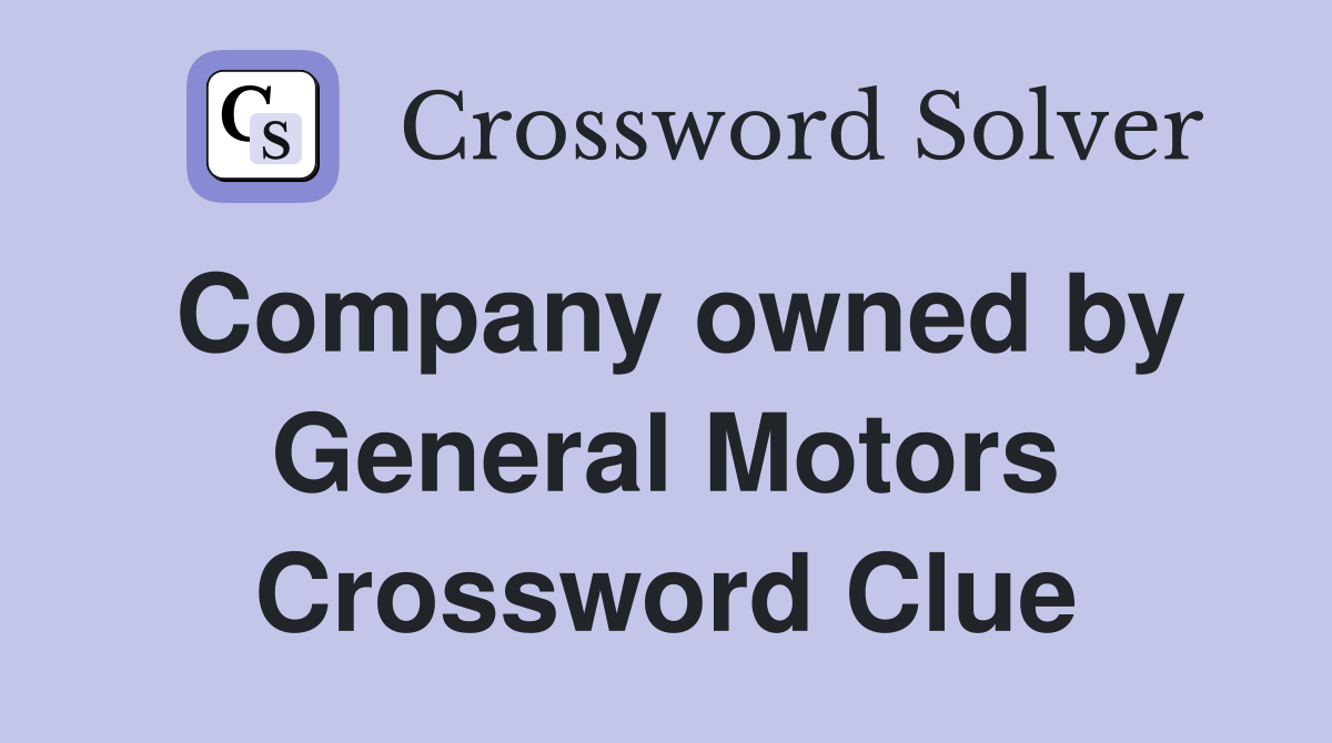 Company owned by General Motors Crossword Clue