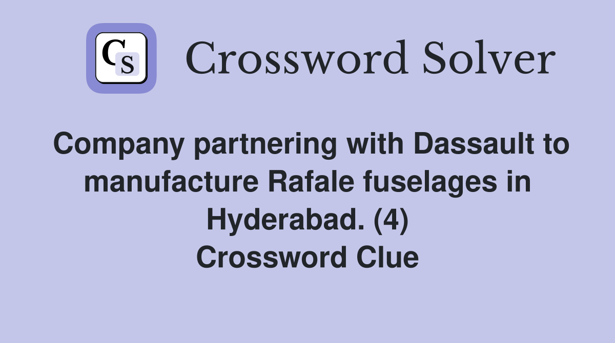 Company partnering with Dassault to manufacture Rafale fuselages in Hyderabad. (4) Crossword Clue