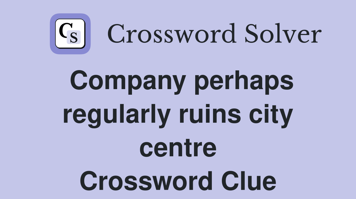 Company perhaps regularly ruins city centre Crossword Clue