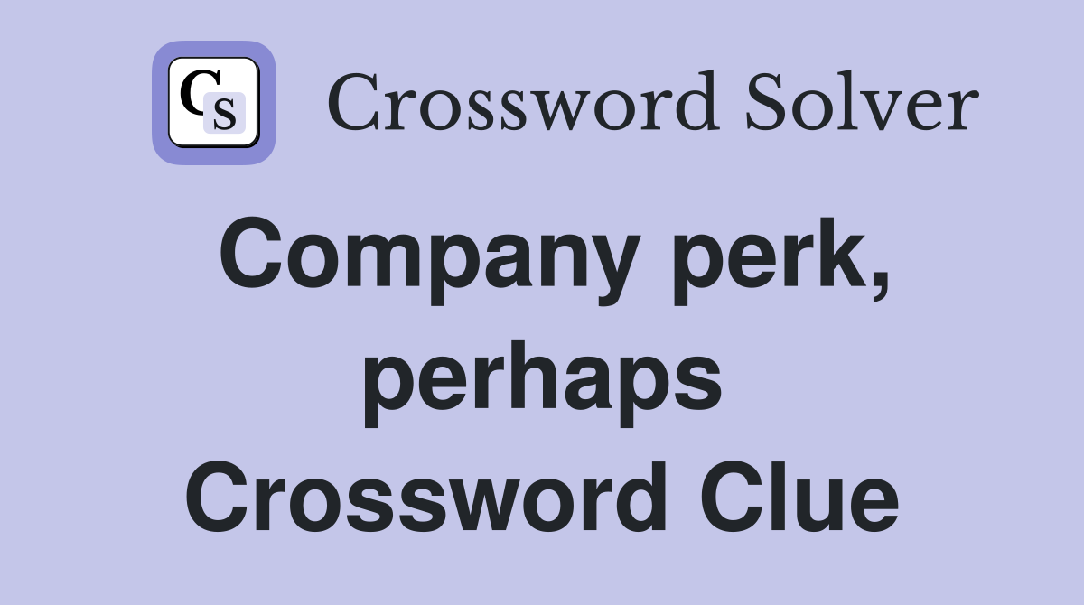 Company perk, perhaps Crossword Clue