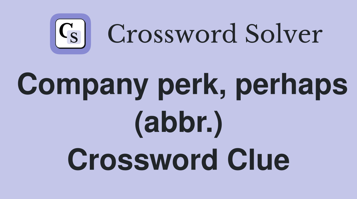 Company perk, perhaps (abbr.) Crossword Clue