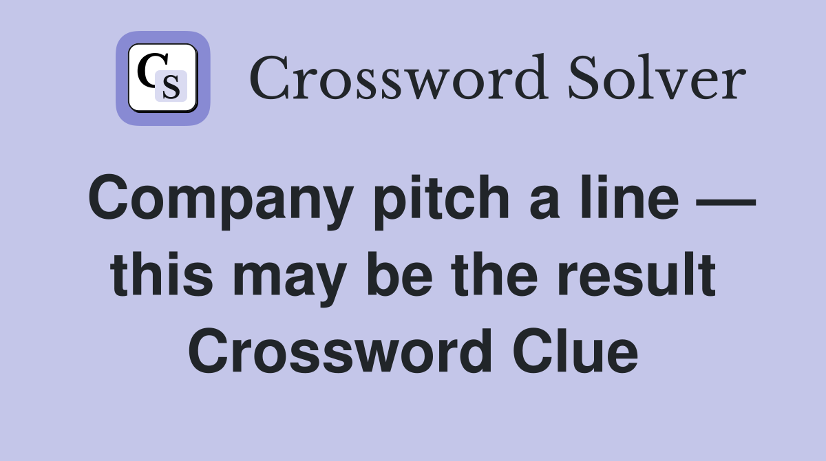 Company pitch a line — this may be the result Crossword Clue