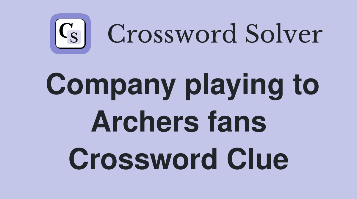 Company playing to Archers fans Crossword Clue