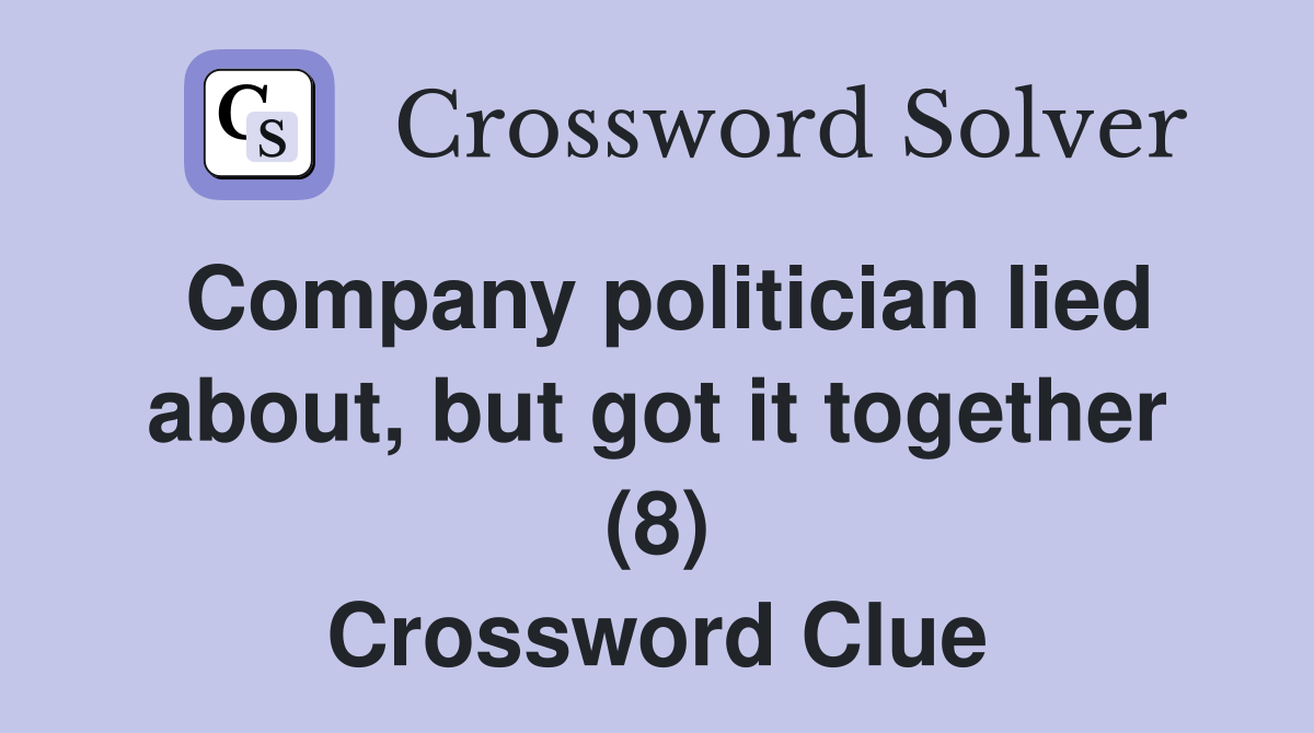 Company politician lied about, but got it together (8) Crossword Clue