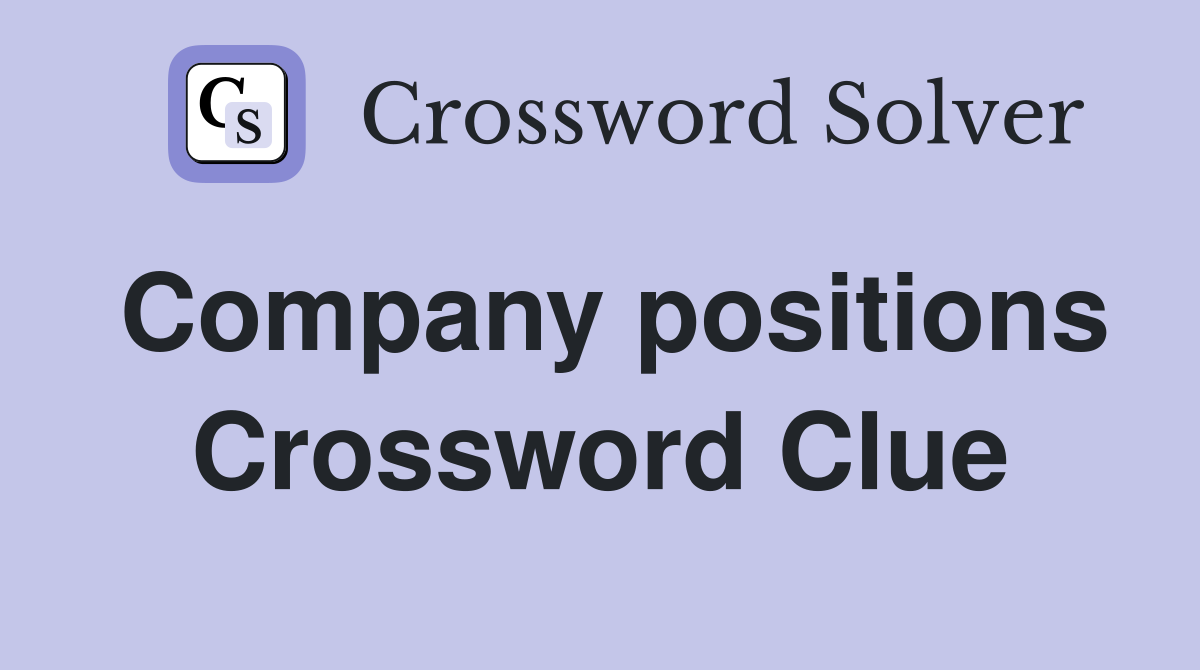 Company positions Crossword Clue