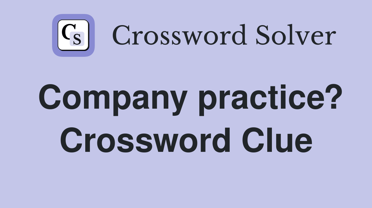 Company practice? Crossword Clue