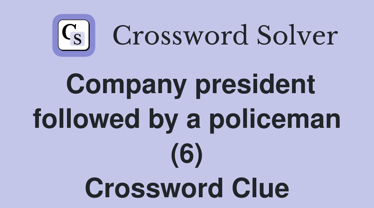 Company president followed by a policeman (6) Crossword Clue