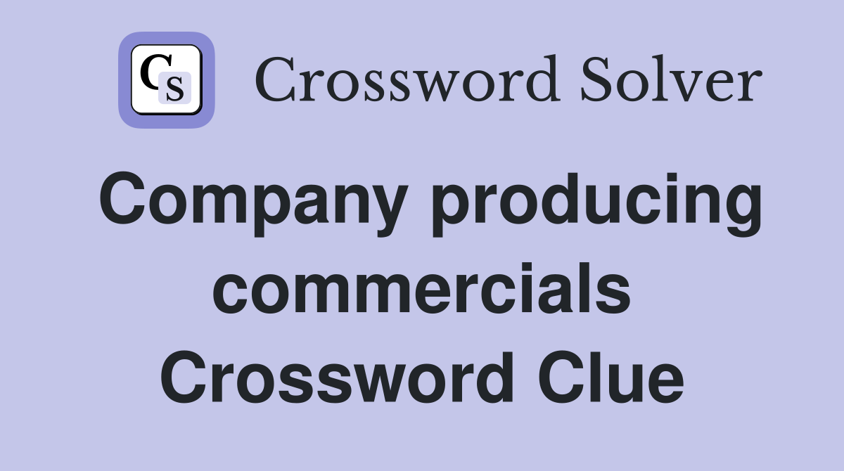 Company producing commercials Crossword Clue