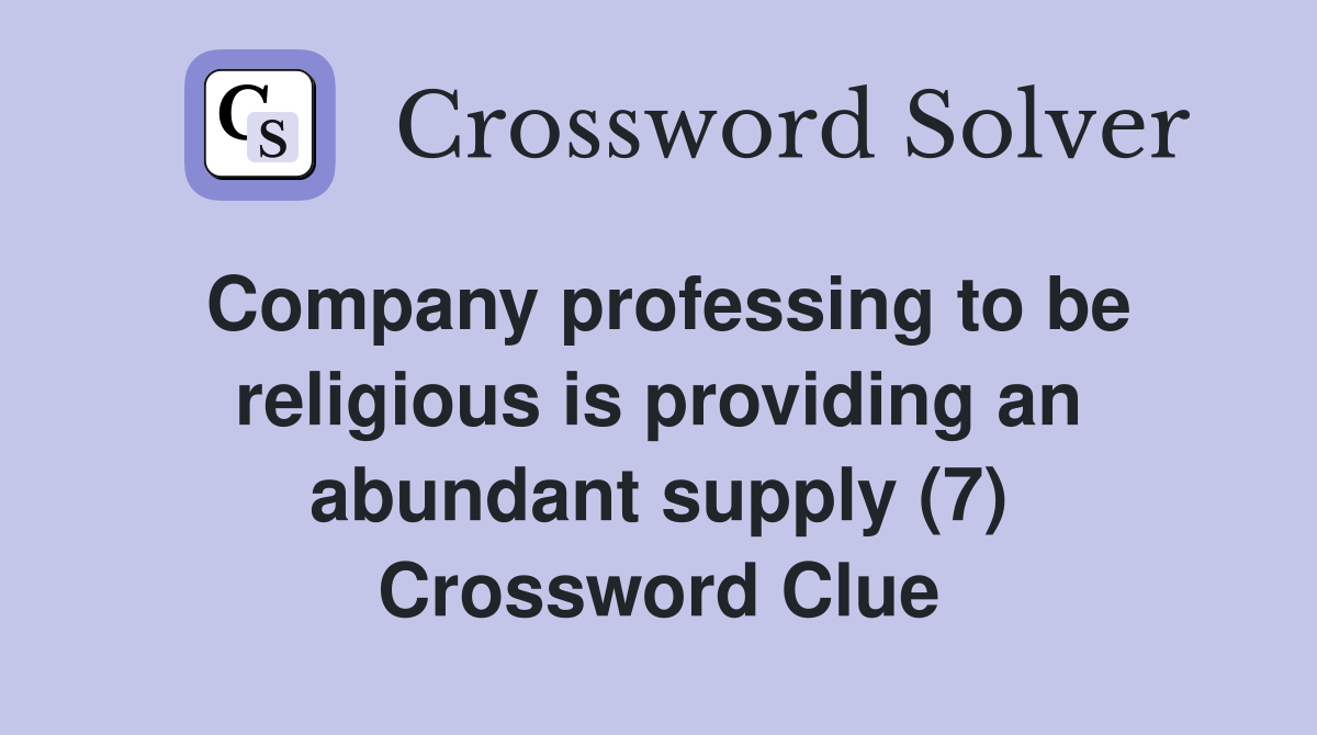 Company professing to be religious is providing an abundant supply (7) Crossword Clue