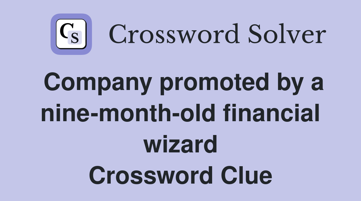 Company promoted by a nine-month-old financial wizard Crossword Clue