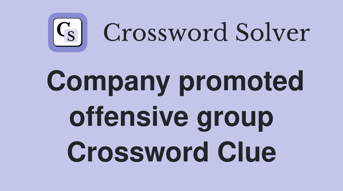 Company promoted offensive group Crossword Clue