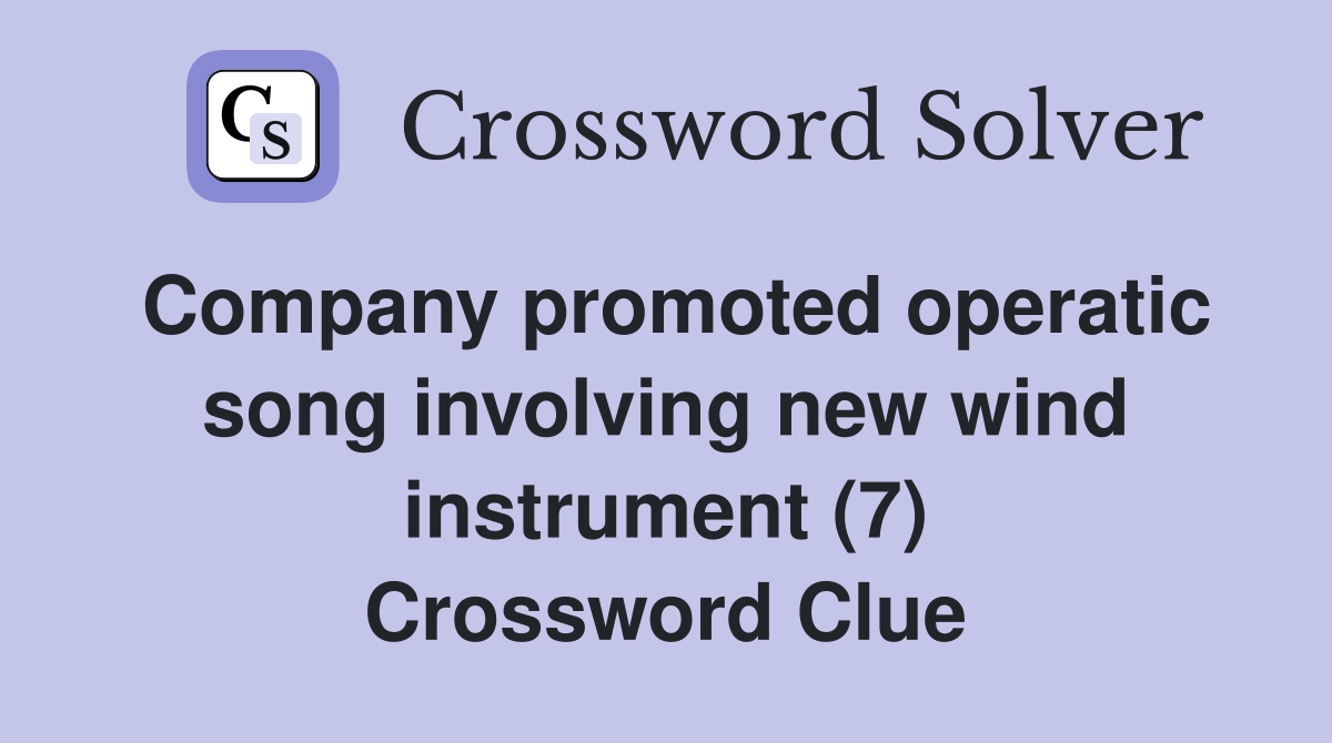 Company promoted operatic song involving new wind instrument (7) Crossword Clue