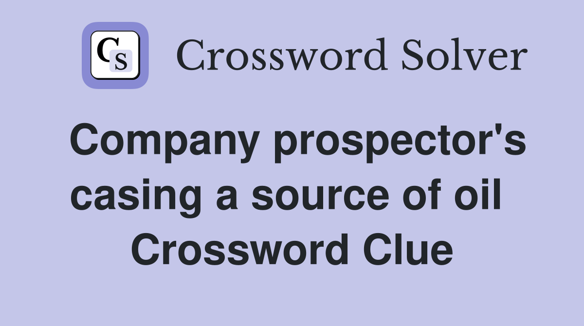 Company prospector's casing a source of oil  Crossword Clue