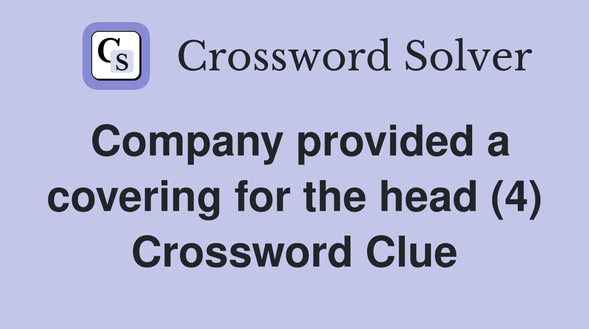 Company provided a covering for the head (4) Crossword Clue