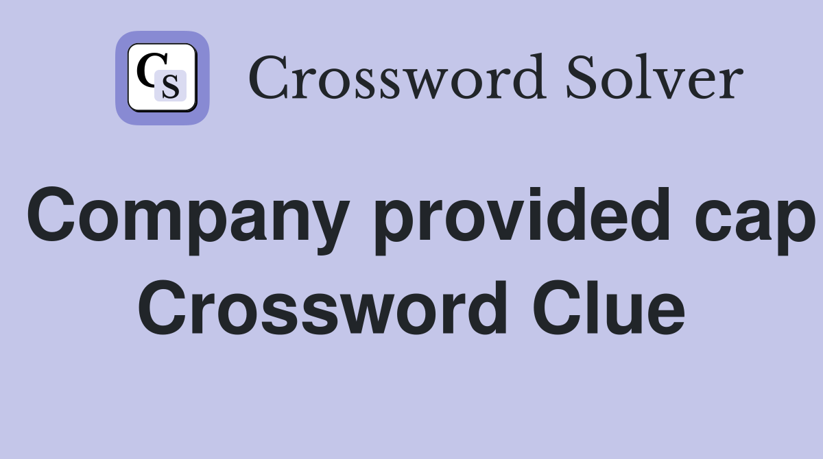 Company provided cap Crossword Clue