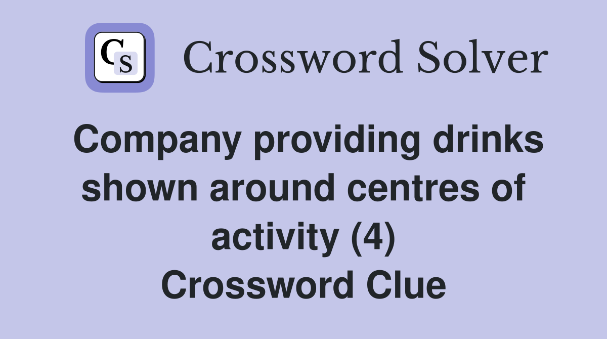 Company providing drinks shown around centres of activity (4) Crossword Clue
