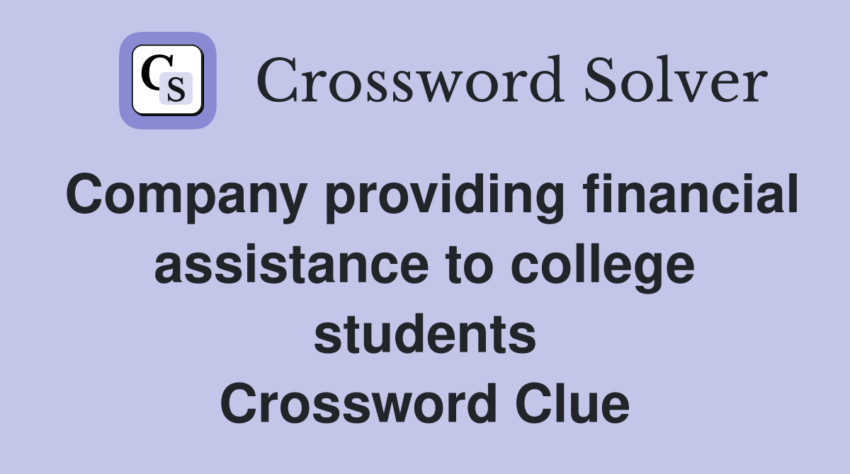 Company providing financial assistance to college students Crossword Clue