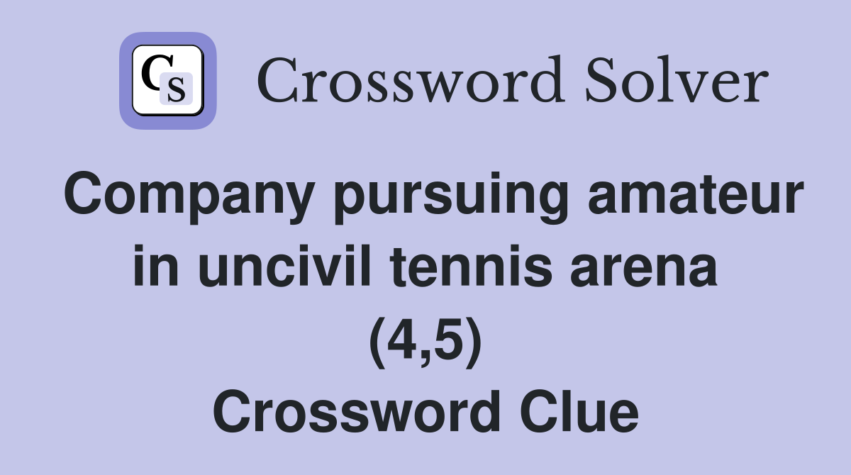 Company pursuing amateur in uncivil tennis arena (4,5) Crossword Clue