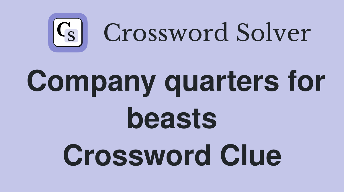 Company quarters for beasts Crossword Clue