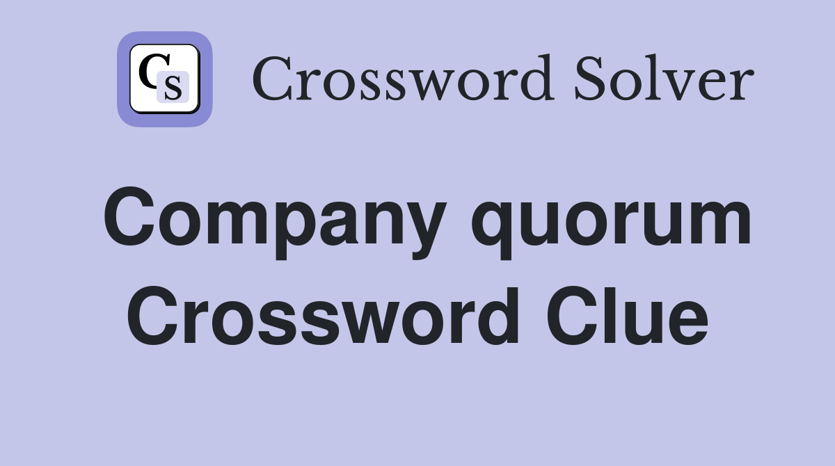 Company quorum Crossword Clue