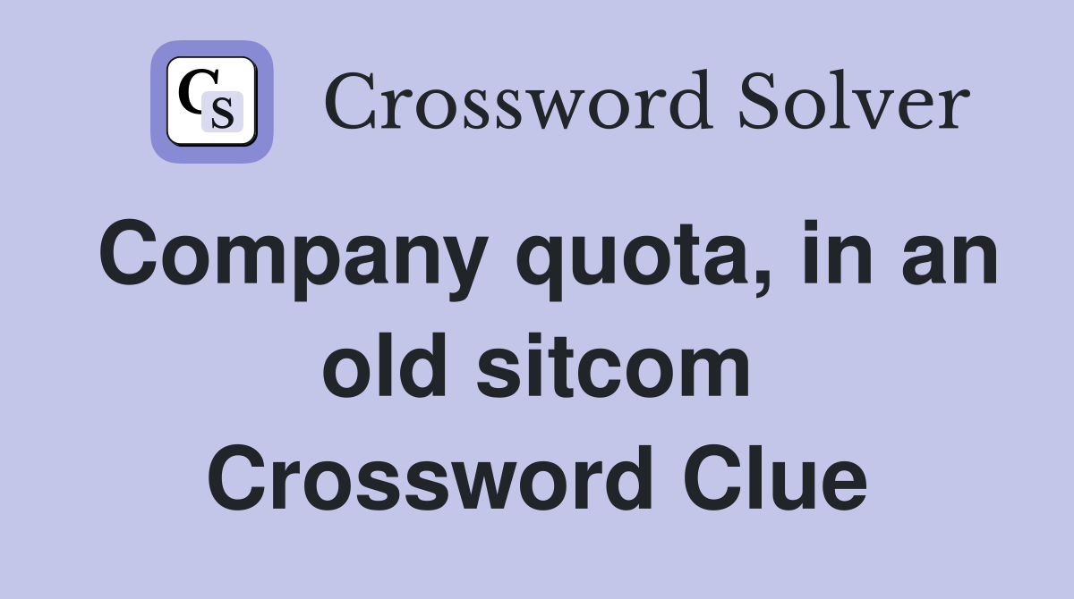 Company quota, in an old sitcom Crossword Clue
