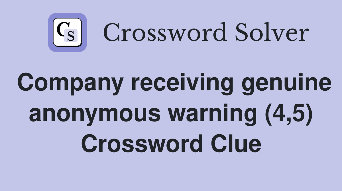 Company receiving genuine anonymous warning (4,5) Crossword Clue