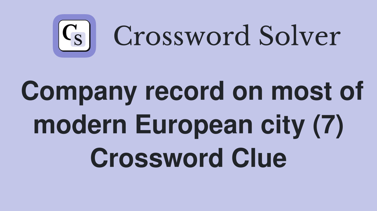 Company record on most of modern European city (7) Crossword Clue