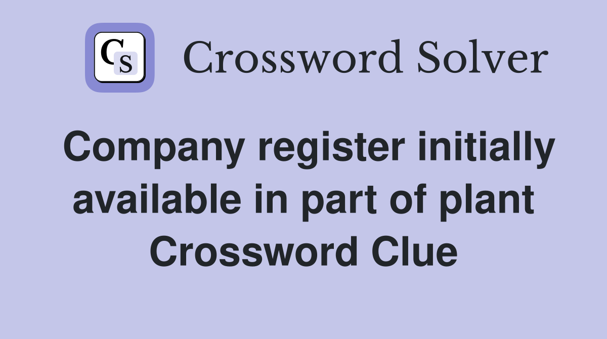 Company register initially available in part of plant Crossword Clue